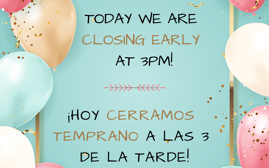 Closing Early Today!